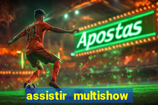 assistir multishow ao vivo de graca